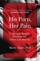 His Porn, Her Pain: Confronting America's PornPanic with Honest Talk about Sex 1440852219 Book Cover