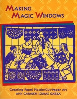 Making Magic Windows: Creating Cut-Paper Art With Carmen Lomas Garza 1435278763 Book Cover