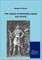 The Indians Of Manhattan Island And Vicinity 1015881556 Book Cover