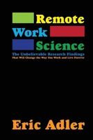 Remote Work Science: The Unbelievable Research Findings That Will Change the Way You Work and Live Forever 1779612494 Book Cover