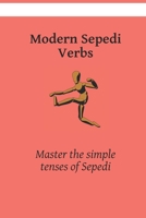 Modern Sepedi Verbs: Master the simple tenses of Sepedi B0C6P8D3F7 Book Cover