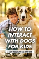 How To Interact With Dogs For Kids: A Basic Dog Behavior Kids Book Guide: Why Do Dogs Howl? B09C38WTQH Book Cover