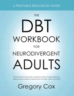 The DBT Workbook for Neurodivergent Adults: A Practical Step-by-Step Guide to Regulate Emotions, Manage Meltdowns, Reduce Sensory Overload, and Build Calm with ADHD, Autism, and AuDHD 1806478684 Book Cover