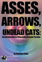 Asses, Arrows, ?& Undead Cats: An Introduction to Philosophy through Paradox 0995174539 Book Cover