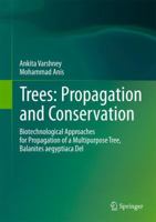 Trees: Propagation and Conservation: Biotechnological Approaches for Propagation of a Multipurpose Tree, Balanites aegyptiaca Del. 8132217004 Book Cover