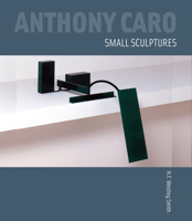 Anthony Caro: Small Sculptures 1848220510 Book Cover