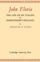 John Florio: The Life of an Italian in Shakespeare's England 0521170745 Book Cover