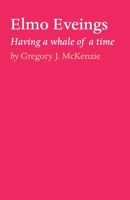 Elmo Eveings: Having a whale of a time 1922355607 Book Cover