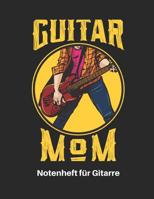 Guitar Mom - Notenheft F�r Gitarre: E Gitarren Notenbuch 110 Seiten Mit Leeren Tabs Und Akkord Feldern. Tolle Muttertag Geschenk Idee F�r Gitarristen, Gitarren Lehrer Und Sch�ler. 1092843604 Book Cover