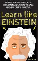 Learn Like Einstein: Memorize More, Read Faster, Focus Better, and Master Anything with Ease 154483487X Book Cover