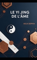 Le Yi Jing de l'âme: Un miroir pour la conscience B0FVDS5QC2 Book Cover