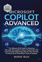 MICROSOFT COPILOT ADVANCED: The Ultimate 2025 Guide to Mastering Microsoft 365 Copilot AI: Boost Productivity with Expert Prompt Engineering, ... (Microsoft Copilot: The Masterclass Series) B0GFXSS6RN Book Cover
