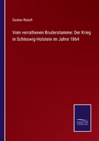 Vom verrathenen Bruderstamme: Der Krieg in Schleswig-Holstein im Jahre 1864 1012300293 Book Cover