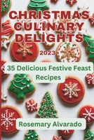 CHRISTMAS CULINARY DELIGHTS: 35 DELICIOUS FESTIVE FEAST RECIPES: A Simple Guide to Joyful Holiday Cooking B0CNZ5NRDY Book Cover