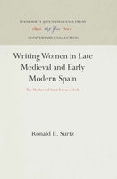 Writing Women in Late Medieval and Early Modern Spain: The Mothers of Saint Teresa of Avila (Middle Ages Series) 0812232925 Book Cover