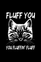 Fluff You You Fluffin Fluff Grumpy Cat Funny Pet: Blank Lined Notebook Journal for Work, School, Office 6x9 110 page 167726313X Book Cover