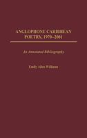 Anglophone Caribbean Poetry, 1970-2001: An Annotated Bibliography 031331747X Book Cover