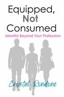 Equipped, Not Consumed: Identity Beyond Your Profession B0GHSYKBGZ Book Cover
