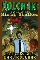 Kolchak: Tales of the Night Stalker - The Rise & Fall of Carl Kolchak 1933076585 Book Cover