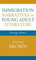 Immigration Narratives in Young Adult Literature: Crossing Borders 0810860562 Book Cover