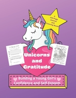 Unicorns and Gratitude: Building a Young Girl's Confidence and Self-Esteem: A Journal and Coloring Book B08VYBN8BY Book Cover