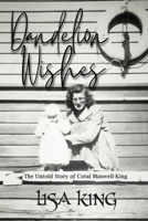 Dandelion Wishes: The Untold Story of Coral Maxwell-King 0648302687 Book Cover