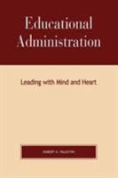 Educational Administration: Leading with Mind and Heart 1578862345 Book Cover