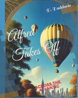 Alfred Takes Off: Across the Atlantic B0C5P9TVSF Book Cover