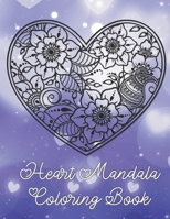 Heart Mandala Coloring Book: 19 Romantic Mandalas in Heart Designs and always a great love quote on every page: A Valentine's Day Coloring Book B0841F3WRX Book Cover