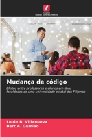 Mudança de código: Efeitos entre professores e alunos em duas faculdades de uma universidade estatal das Filipinas 6206195856 Book Cover