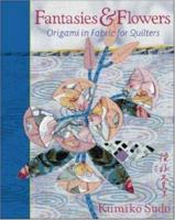 Fantasies & Flowers: Origami in Fabric for Quilters 0844226661 Book Cover