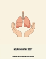 Nourishing The Body: A Guide For Lung Cancer Patients And Caregivers B0FPC6K9PC Book Cover