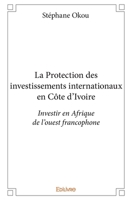 La Protection des investissements internationaux en Côte d'Ivoire (French Edition) 2414036532 Book Cover