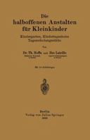 Die Halboffenen Anstalten Fur Kleinkinder: Kindergarten, Kindertagesheim Tageserholungsstatte 3642938884 Book Cover