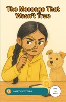 The Message That Wasn't True: An Online Safety Story for Children About Spotting Scam Messages (Ages 7 to 11) (Safety Spotters) B0H96DWKQD Book Cover