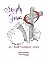Simply Jesus: But Not a Simple Jesus 0998973009 Book Cover