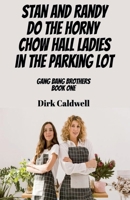 Stan and Randy do the Horny Chow Hall Ladies in the Parking Lot (Gang Bang Brothers) B0HD3GBHSL Book Cover