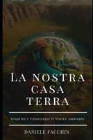 La nostra casa Terra: Scoprire e valorizzare il nostro ambiente B0CF4NWJH4 Book Cover
