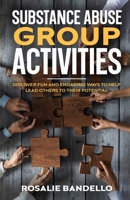 Substance Abuse Group Activities: Discover Fun and Engaging Ways to Help Lead Others to Their Potential B0CP9JWTCD Book Cover