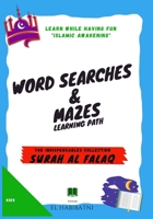 Learn while having fun "Islamic Awakening" WORD SEARCHES & MAZES Learning path The Indispensables Collection SURAH AL FALAQ: Each issue consists of 15 B08TFR5L7X Book Cover