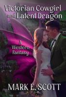 Victorian Cowgirl and Latent Dragon: A Western Fantasy 1735467359 Book Cover