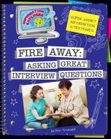 Fire Away: Asking Great Interview Questions (Explorer Library: Information Explorer) 1610804813 Book Cover