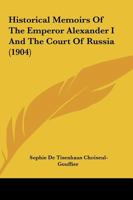 Historical Memoirs Of The Emperor Alexander I And The Court Of Russia 1018309535 Book Cover