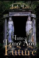 Into a Long Ago Future 1926912683 Book Cover