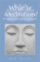 What Is Meditation?: Buddhism for Everyone 1570627150 Book Cover