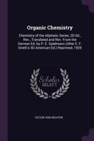 Organic Chemistry: Chemistry of the Aliphatic Series, 2D Ed., Rev., Translated and Rev. from the German Ed. by P. E. Spielmann (After E. F. Smith's 3D American Ed.) Reprinted, 1929 1377534448 Book Cover