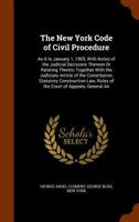The New York Code of Civil Procedure: As It Is January 1, 1905, with Notes of the Judicial Decisions Thereon Or Relating Thereto Together with the ... Rules of the Court of Appeals, General an 1143396723 Book Cover