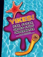 Yikes! Icky, Sticky, Gross Stuff Underwater (Icky, Sticky, Gross-Out Books) 1592969011 Book Cover