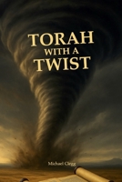 Torah with a Twist: A Whirlwind Through Torah: Twists, Turns, and the Taste of Redemption. B0FFT3V911 Book Cover