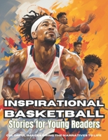 Inspirational Basketball Stories for Young Readers: Nurturing Resilience and Leadership in Kids: Triumphs, Teamwork, and Dreams Unveiled on the Basketball Court (Sport Stories: Tales of Triumph) B0CQV2LBLK Book Cover